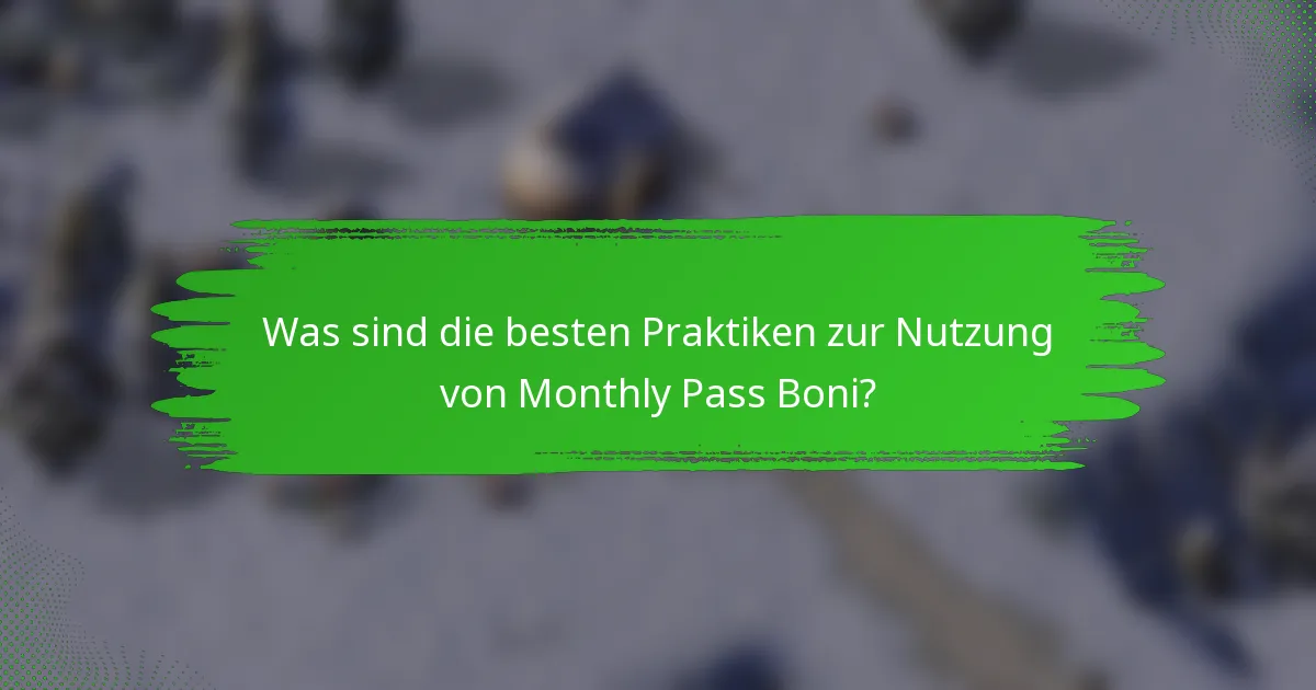 Was sind die besten Praktiken zur Nutzung von Monthly Pass Boni?