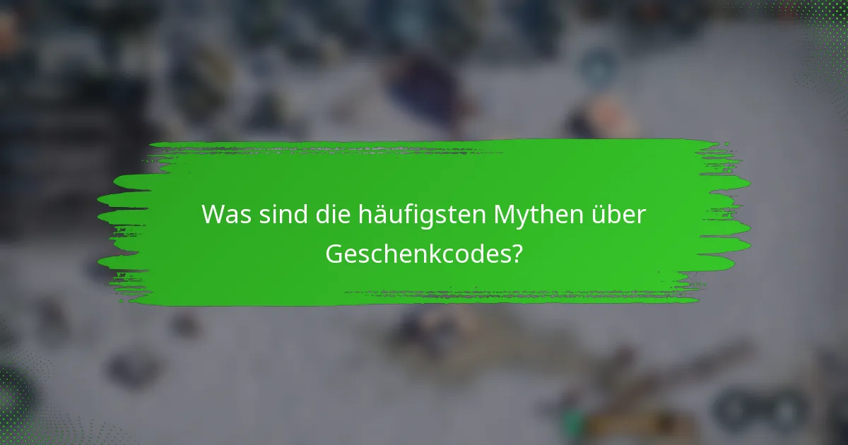 Was sind die häufigsten Mythen über Geschenkcodes?