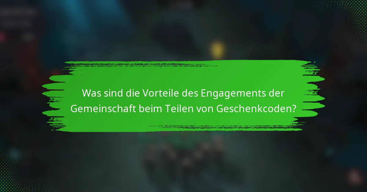 Was sind die Vorteile des Engagements der Gemeinschaft beim Teilen von Geschenkcoden?