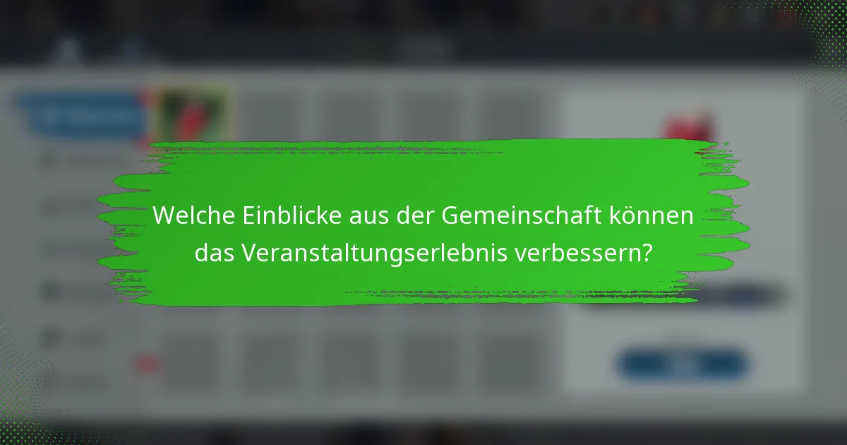 Welche Einblicke aus der Gemeinschaft können das Veranstaltungserlebnis verbessern?