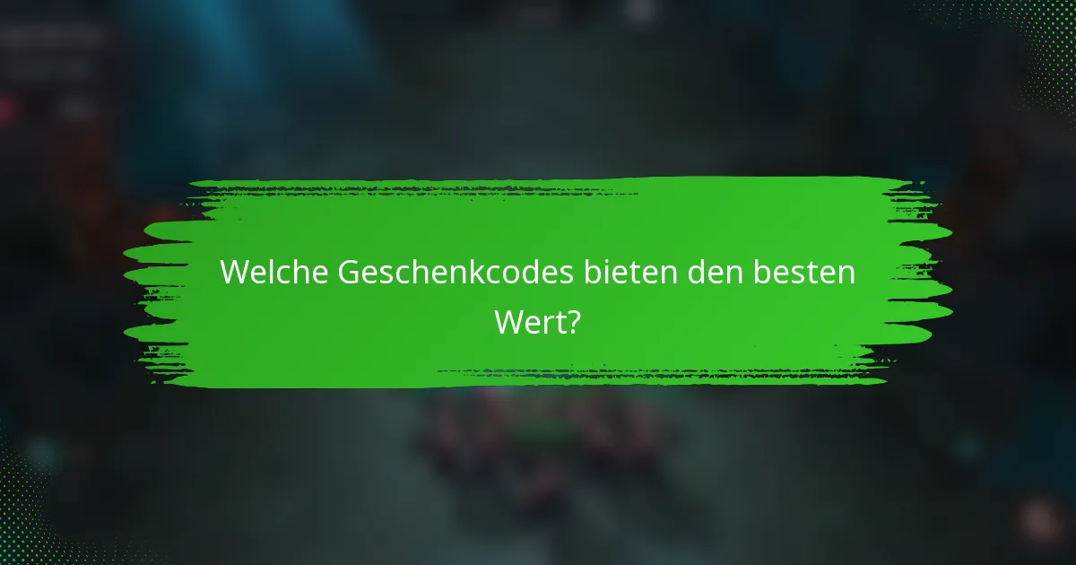 Welche Geschenkcodes bieten den besten Wert?