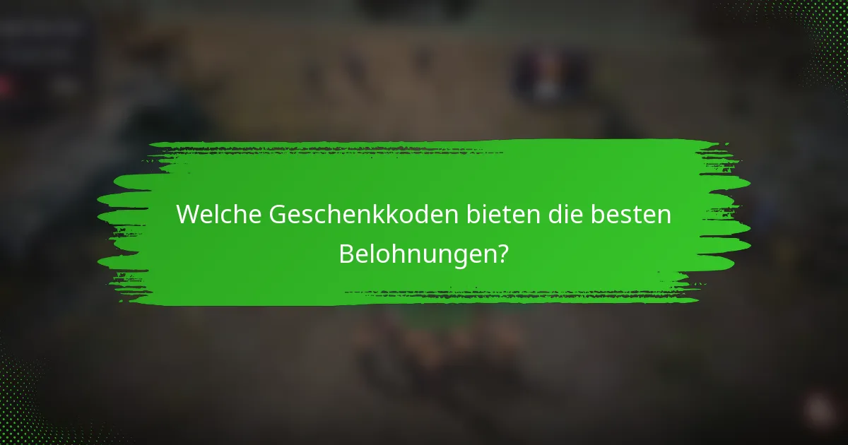 Welche Geschenkkoden bieten die besten Belohnungen?