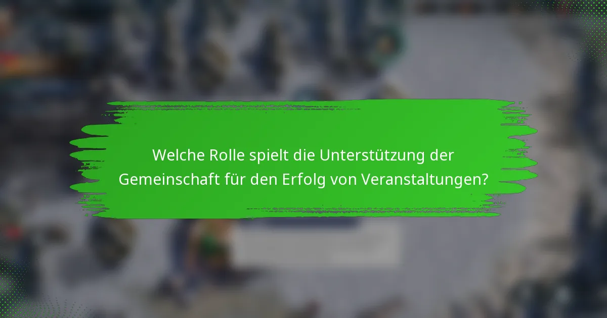 Welche Rolle spielt die Unterstützung der Gemeinschaft für den Erfolg von Veranstaltungen?