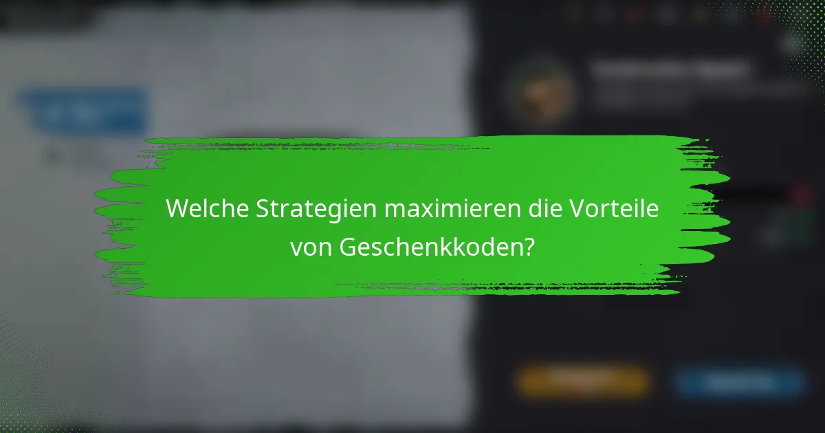 Welche Strategien maximieren die Vorteile von Geschenkkoden?