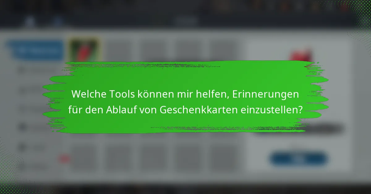Welche Tools können mir helfen, Erinnerungen für den Ablauf von Geschenkkarten einzustellen?