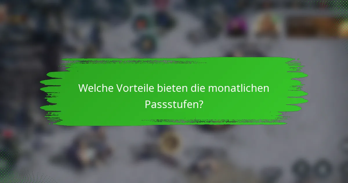Welche Vorteile bieten die monatlichen Passstufen?