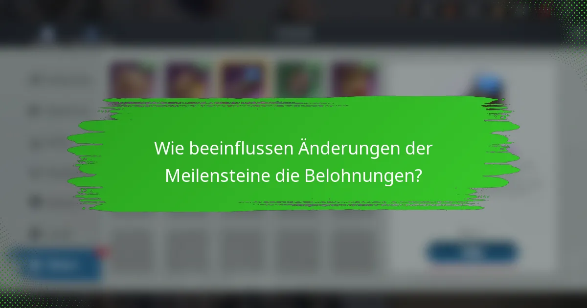 Wie beeinflussen Änderungen der Meilensteine die Belohnungen?