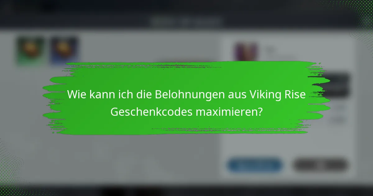 Wie kann ich die Belohnungen aus Viking Rise Geschenkcodes maximieren?