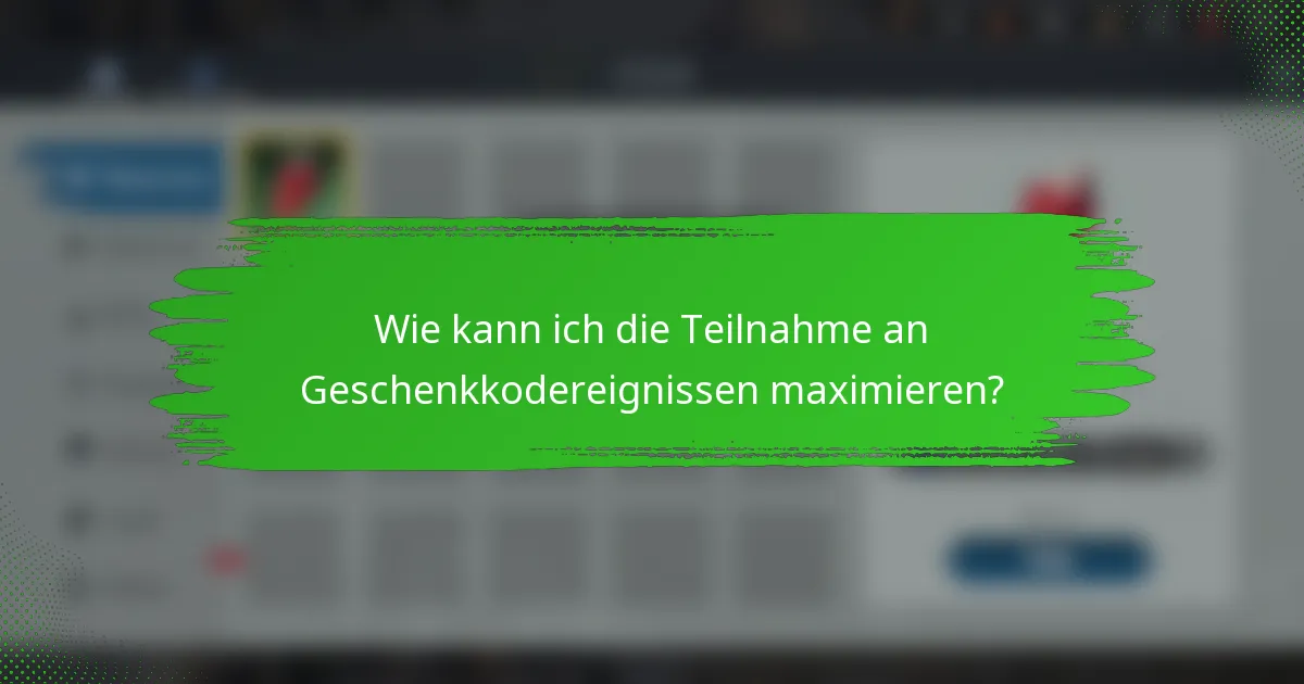 Wie kann ich die Teilnahme an Geschenkkodereignissen maximieren?