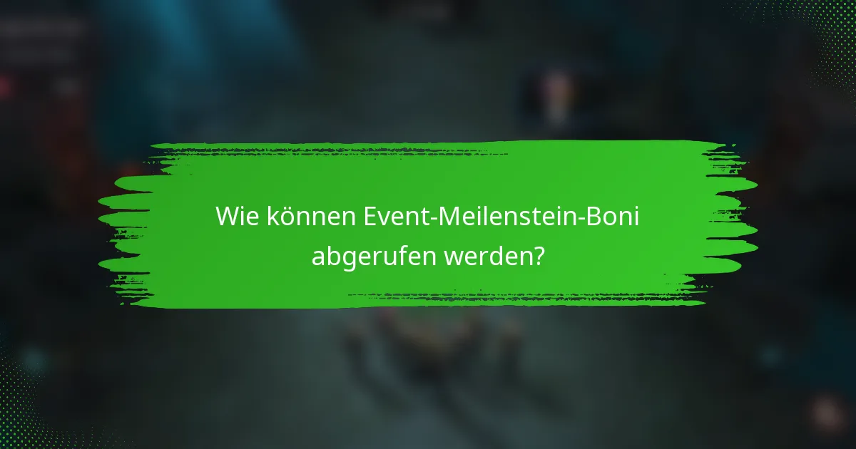 Wie können Event-Meilenstein-Boni abgerufen werden?
