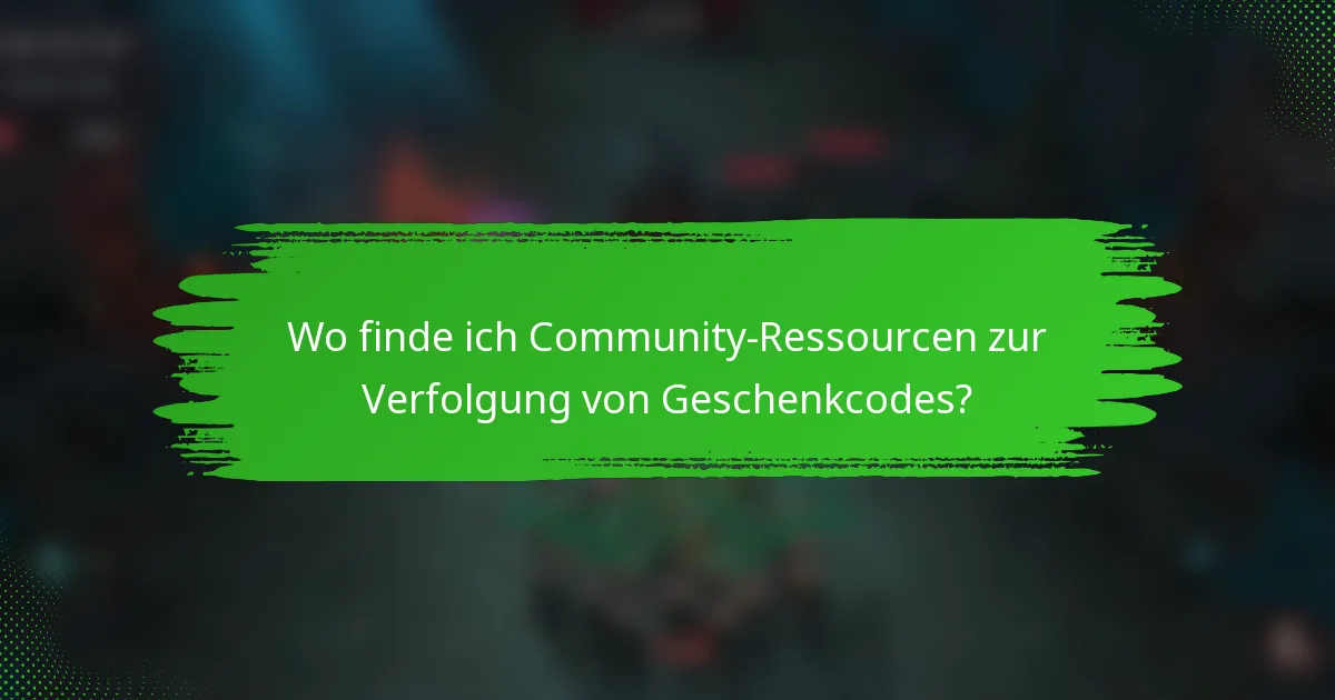 Wo finde ich Community-Ressourcen zur Verfolgung von Geschenkcodes?